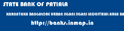 banks information of STATE BANK OF PATIALA KARNATAKA BANGALORE URBAN JIGANI JIGANI INDUSTRIAL AREA BANGALORE RURAL STATE BANK OF PATIALA KARNATAKA BANGALORE URBAN JIGANI JIGANI INDUSTRIAL AREA BANGALORE RURAL banks information